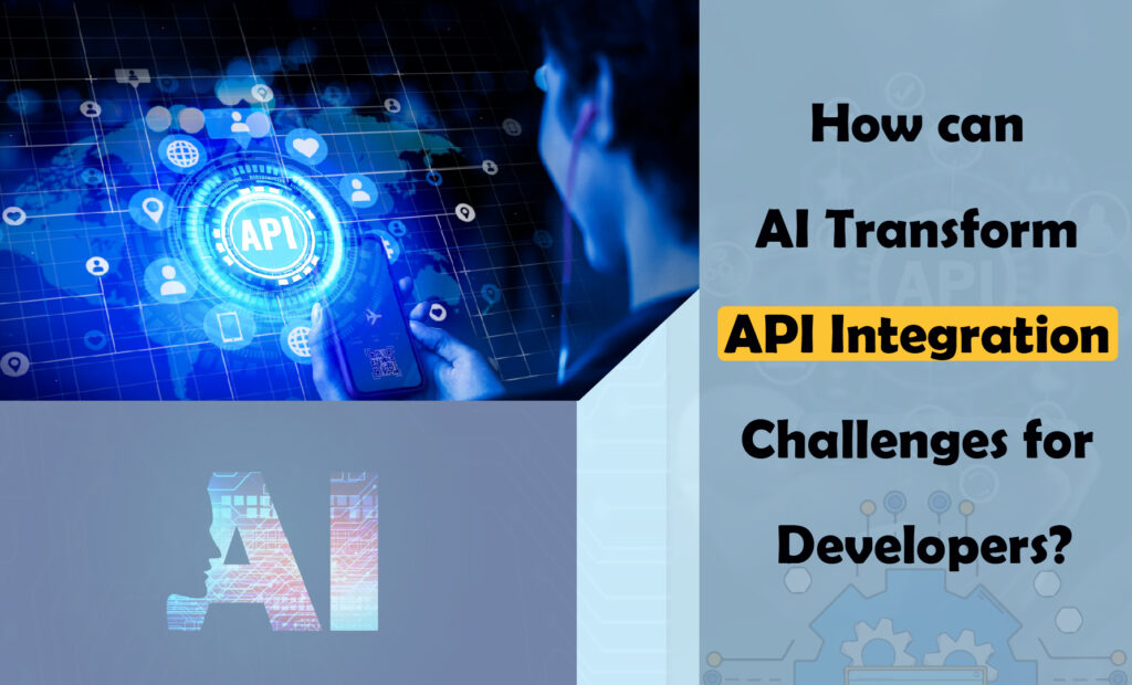 How can AI Transform API Integration Challenges for Developers?
