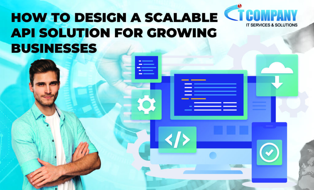 How to Design a Scalable API Solution for Growing Businesses