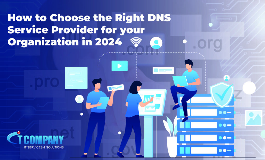 How to Choose the Right DNS Service Provider for your Organization in 2024