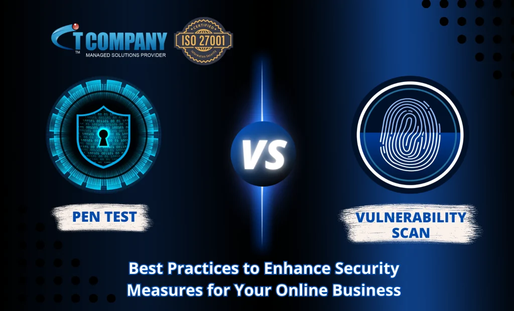 Pen Test vs. Vulnerability Scan: Best Practices to Enhance Security Measures for Your Online Business 