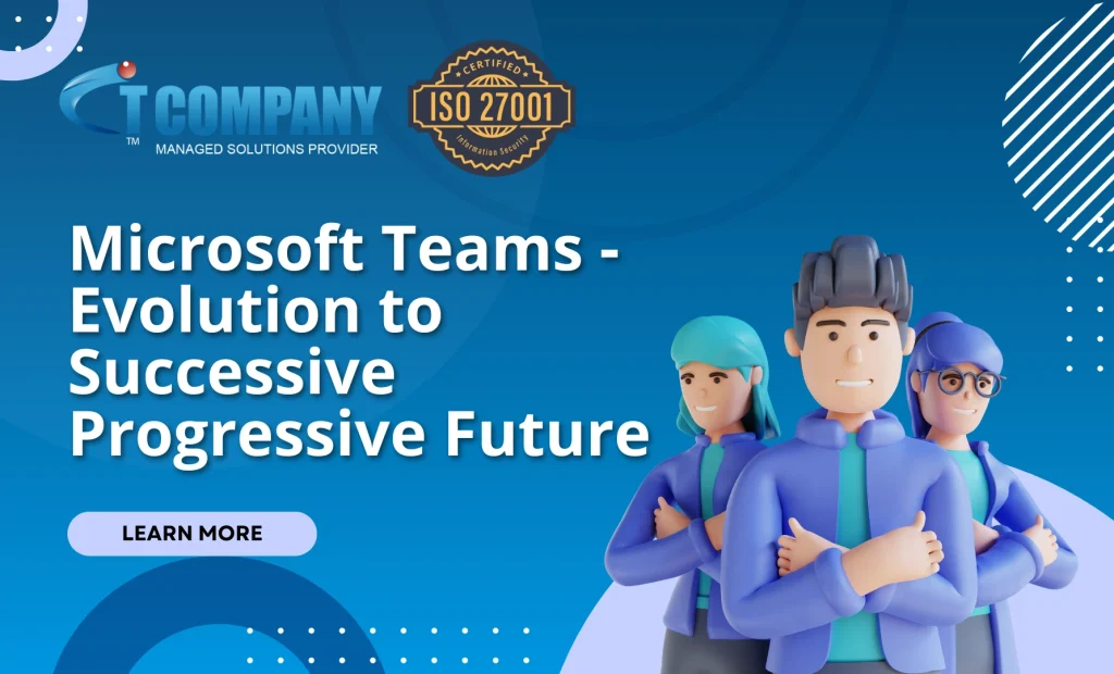 Microsoft Teams – Evolution to Successive Progressive Future 