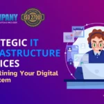 Strategic IT Infrastructure Services: Streamlining Your Digital Ecosystem 