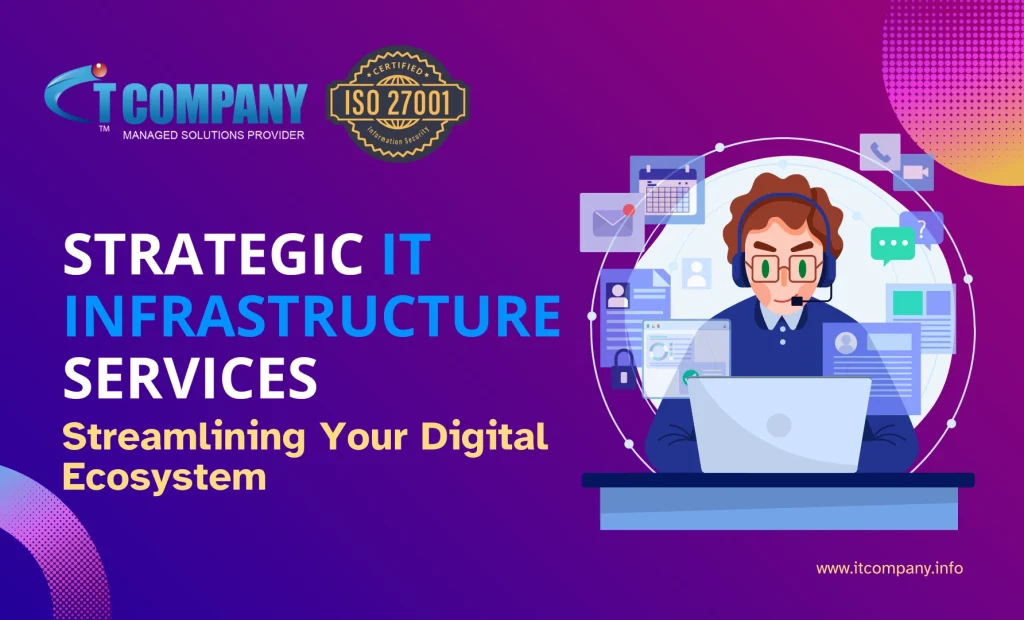 Strategic IT Infrastructure Services: Streamlining Your Digital Ecosystem 