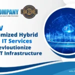 How Customized Hybrid Cloud IT Services Can Revolutionize Your IT Infrastructure